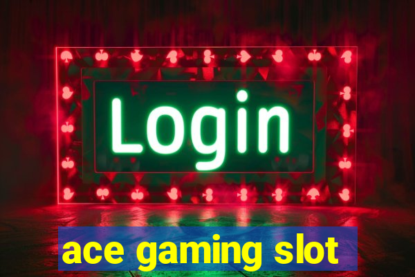 ace gaming slot