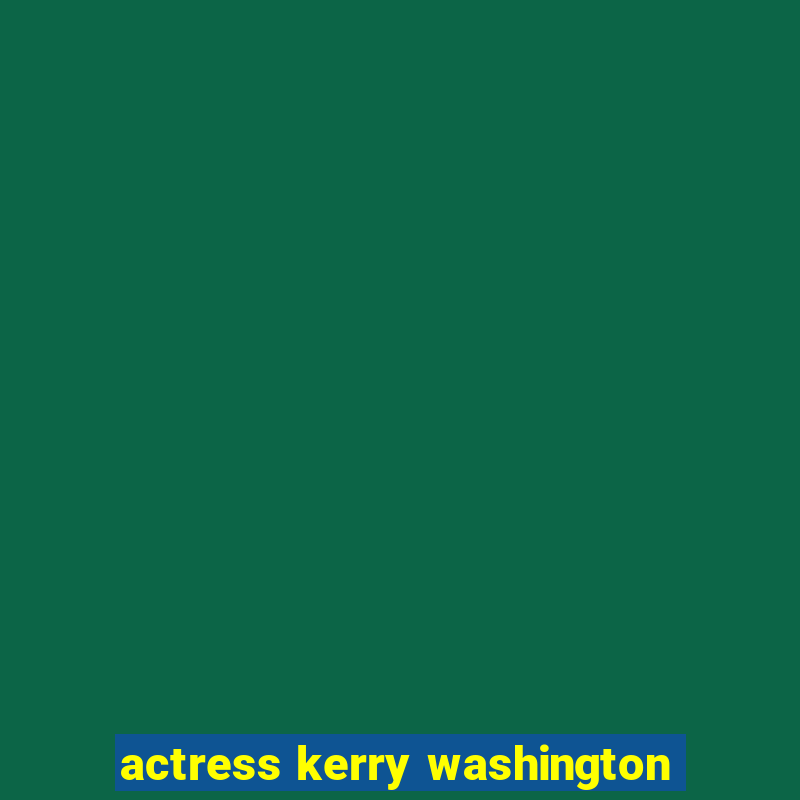 actress kerry washington