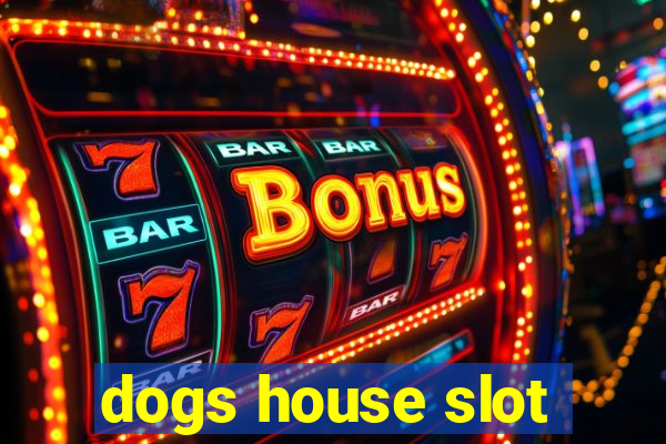 dogs house slot