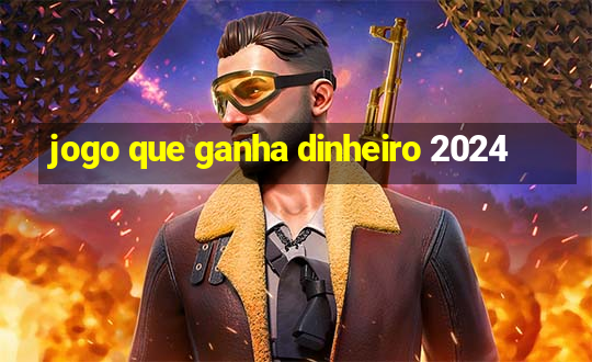 jogo que ganha dinheiro 2024