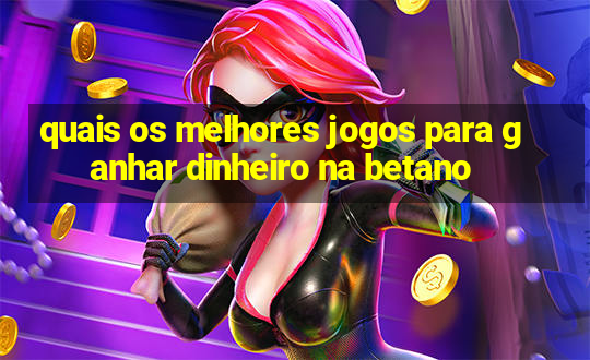 quais os melhores jogos para ganhar dinheiro na betano