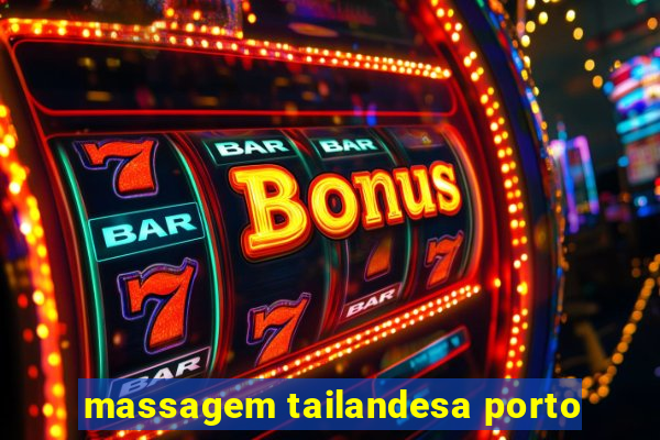 massagem tailandesa porto