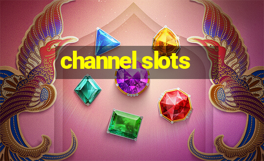 channel slots