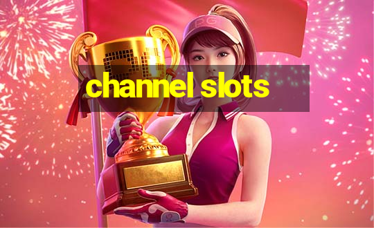 channel slots