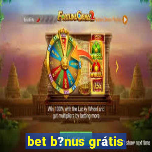 bet b?nus grátis