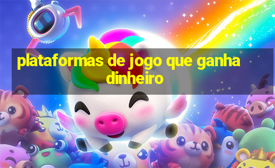 plataformas de jogo que ganha dinheiro