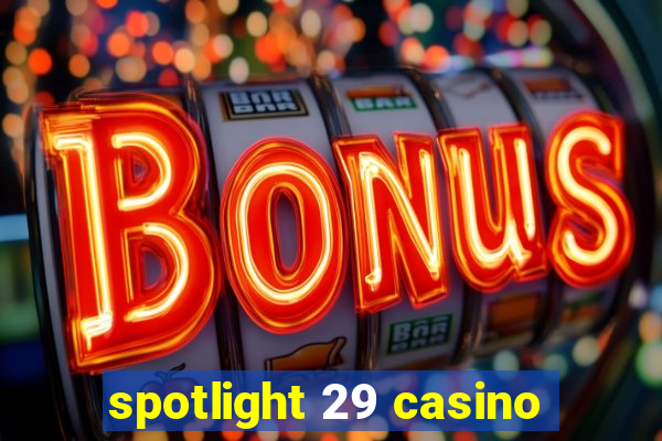 spotlight 29 casino