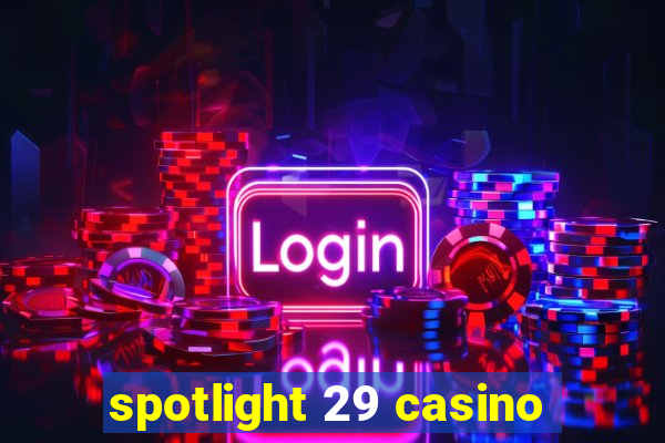 spotlight 29 casino