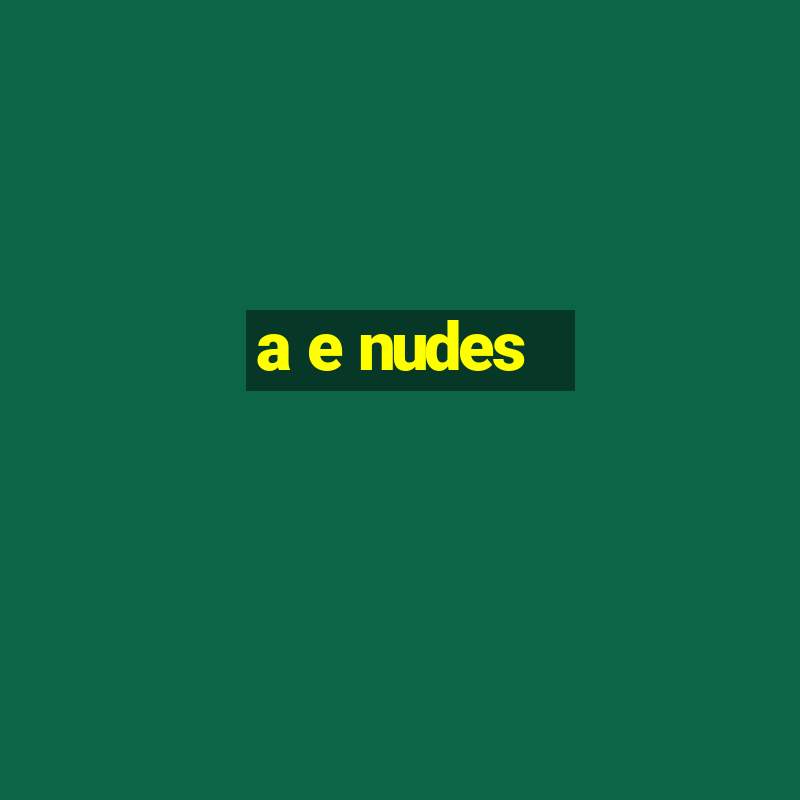 a e nudes