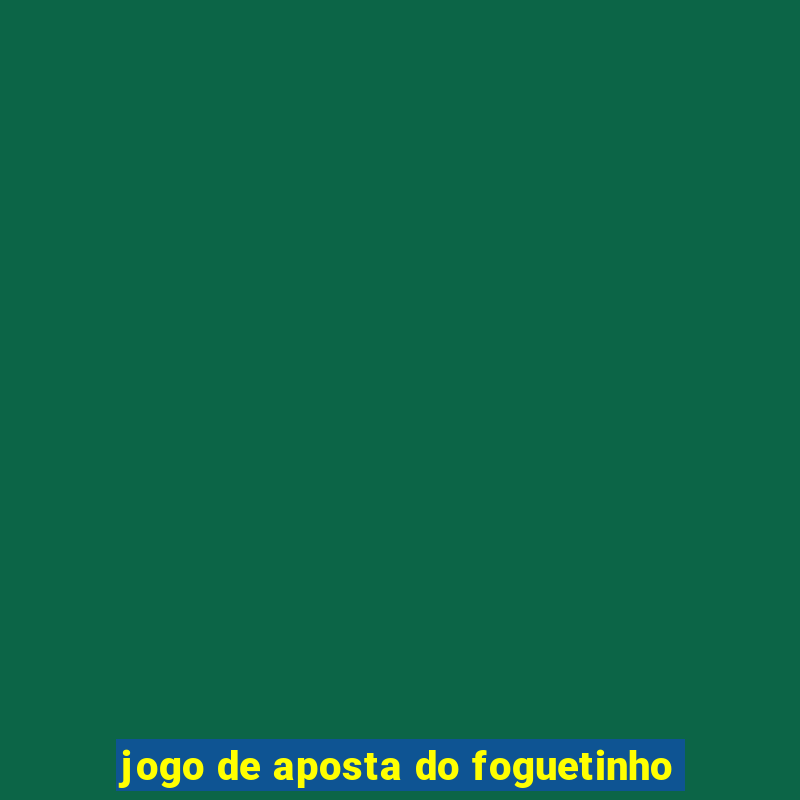 jogo de aposta do foguetinho