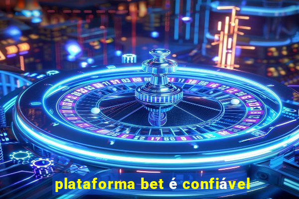 plataforma bet é confiável