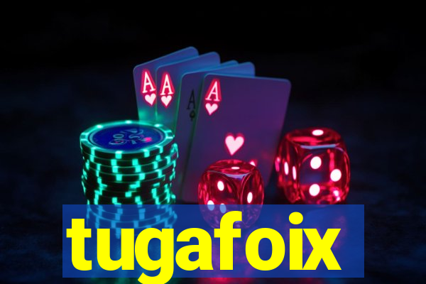 tugafoix