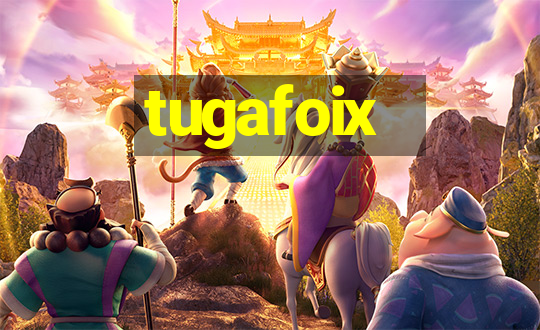 tugafoix