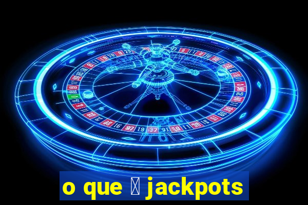 o que 茅 jackpots