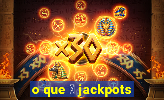 o que 茅 jackpots