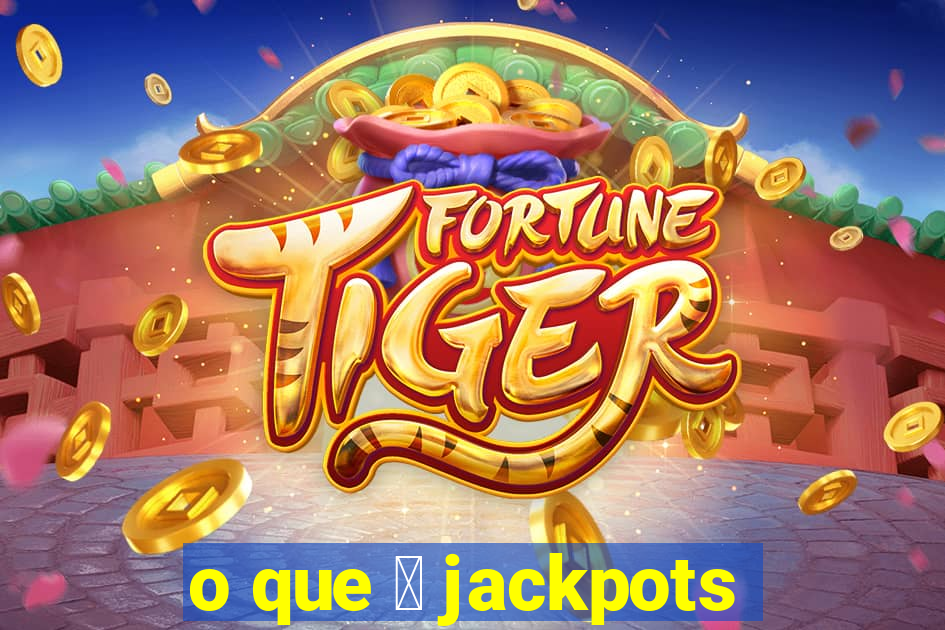 o que 茅 jackpots