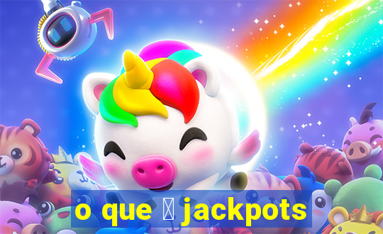 o que 茅 jackpots