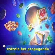 estrela bet propaganda