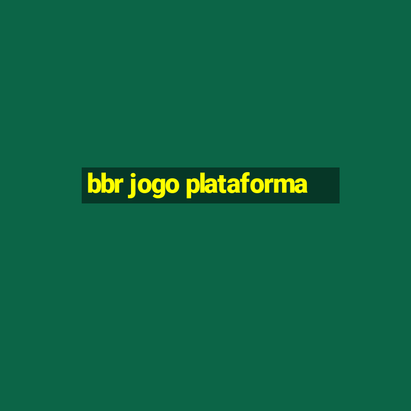 bbr jogo plataforma