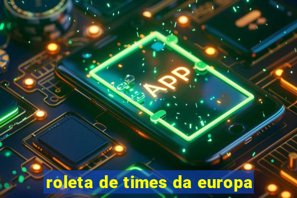 roleta de times da europa