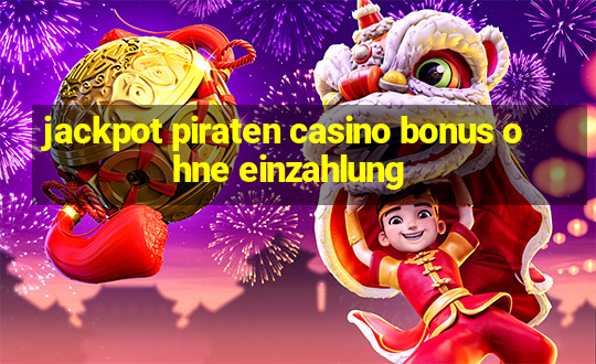 jackpot piraten casino bonus ohne einzahlung