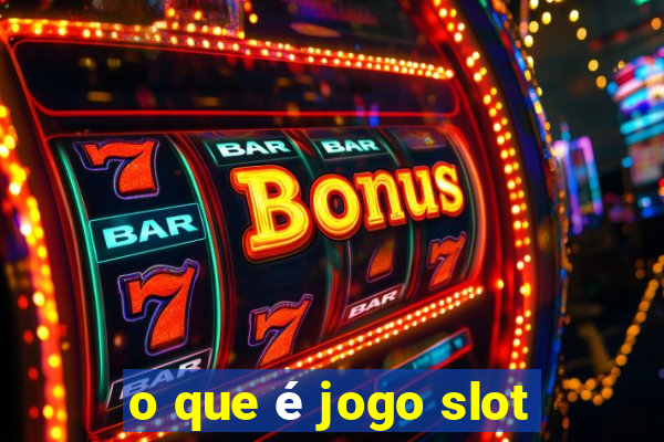 o que é jogo slot