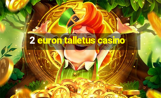 2 euron talletus casino