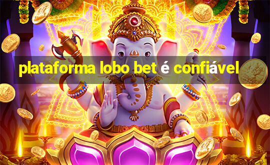 plataforma lobo bet é confiável