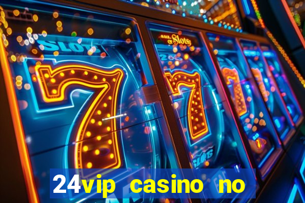 24vip casino no deposit bonus code