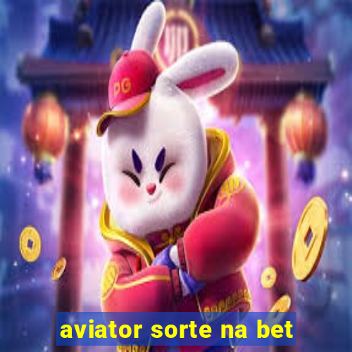 aviator sorte na bet