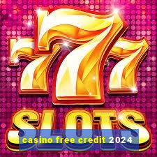 casino free credit 2024