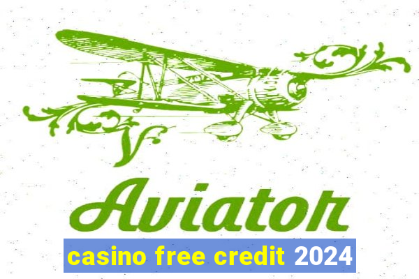 casino free credit 2024