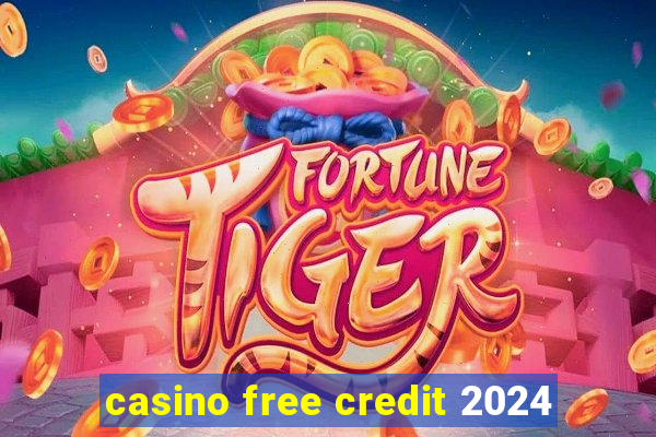 casino free credit 2024