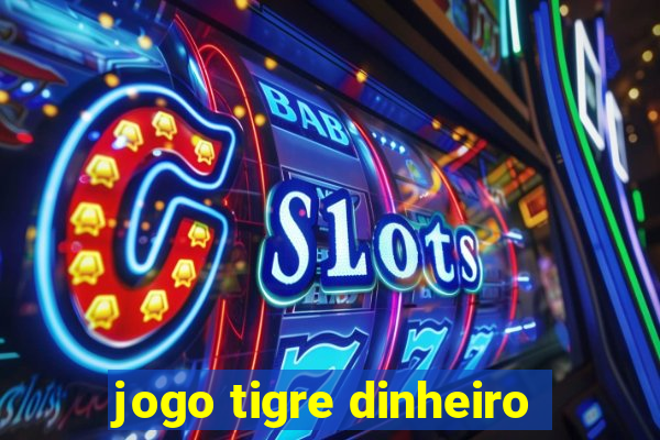 jogo tigre dinheiro