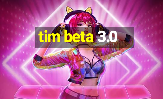 tim beta 3.0