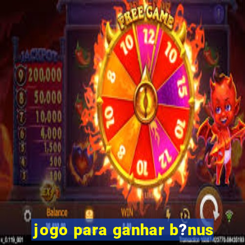 jogo para ganhar b?nus