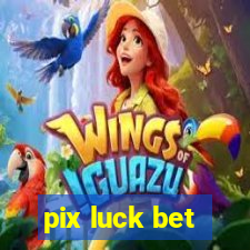 pix luck bet