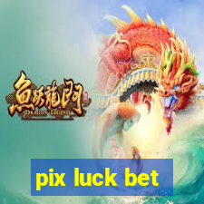 pix luck bet