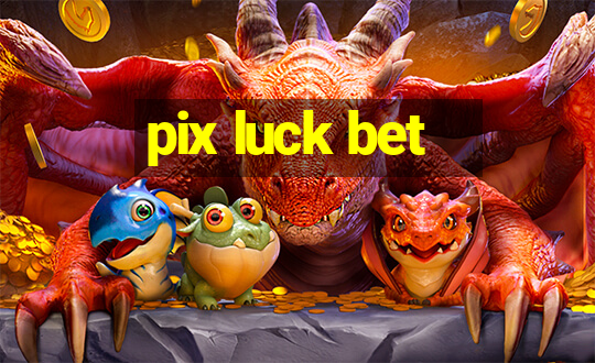 pix luck bet