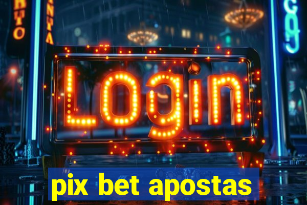 pix bet apostas