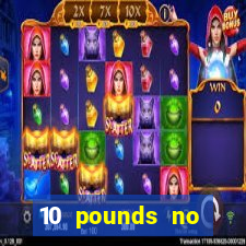 10 pounds no deposit casino