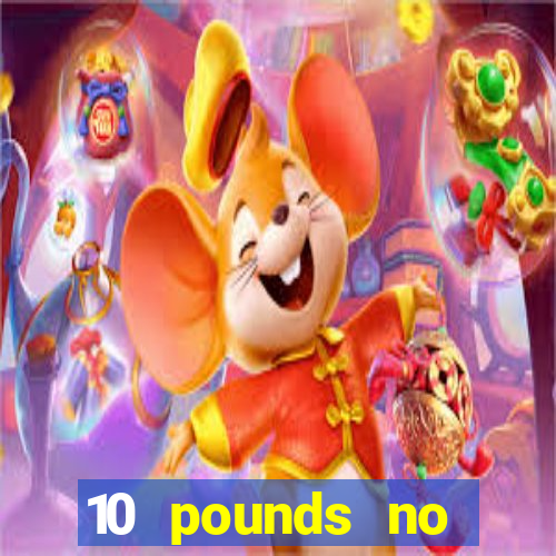 10 pounds no deposit casino