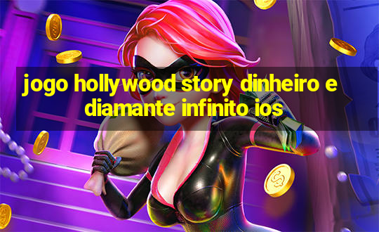 jogo hollywood story dinheiro e diamante infinito ios