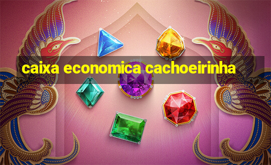 caixa economica cachoeirinha