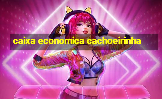 caixa economica cachoeirinha