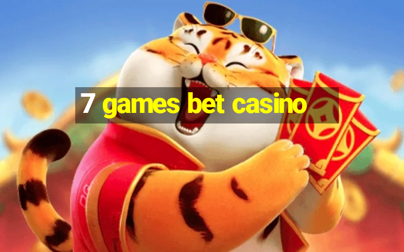 7 games bet casino