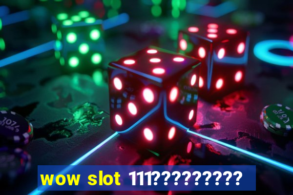 wow slot 111?????????