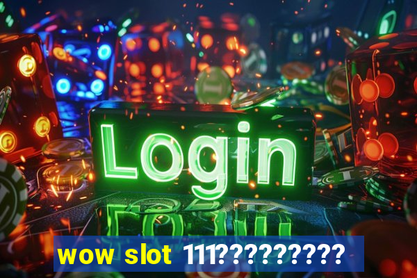 wow slot 111?????????