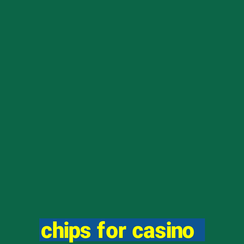 chips for casino