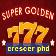 crescer phd